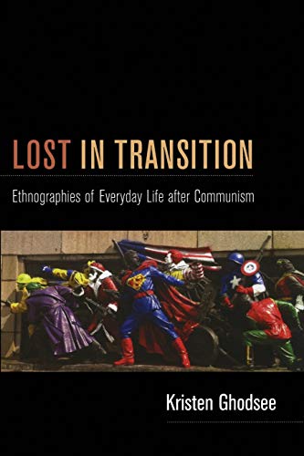 Lost in Transition: Ethnographies of Everyday Life after Communism von Duke University Press